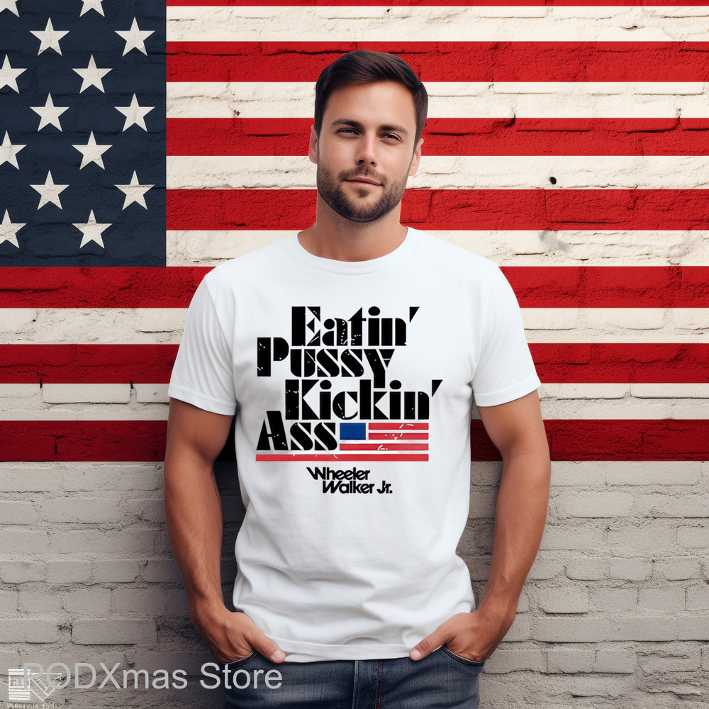 Eatin Pussy Kickin Ass Wheeler Walker Shirt