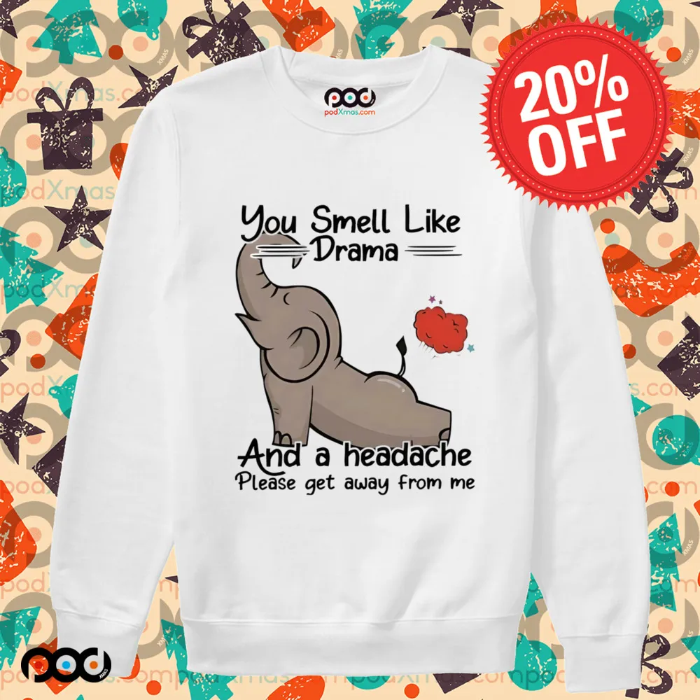 Elephant you smell like drama and a headache please get away from me shirt