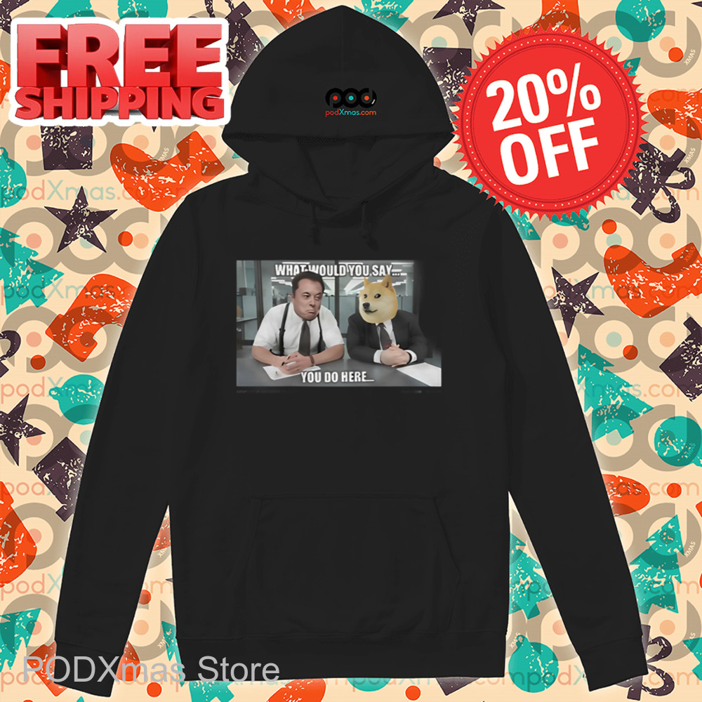 Elon Musk Doge Coin What Would You Say You Do Here Shirt