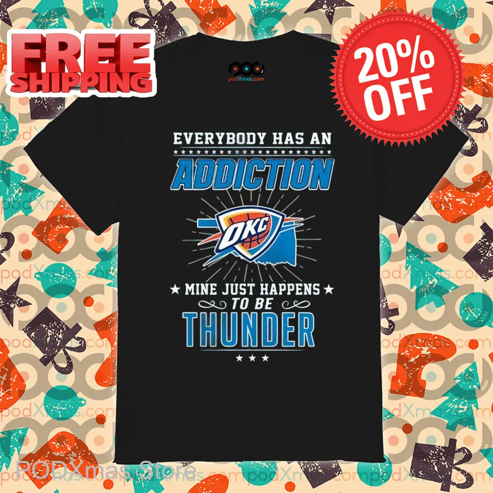 Everybody Has An Addiction Mine Just Happens To Be Thunder Shirt