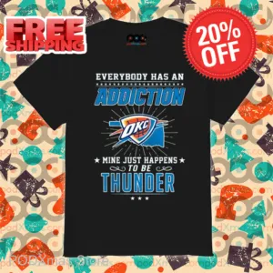 Everybody Has An Addiction Mine Just Happens To Be Thunder Shirt