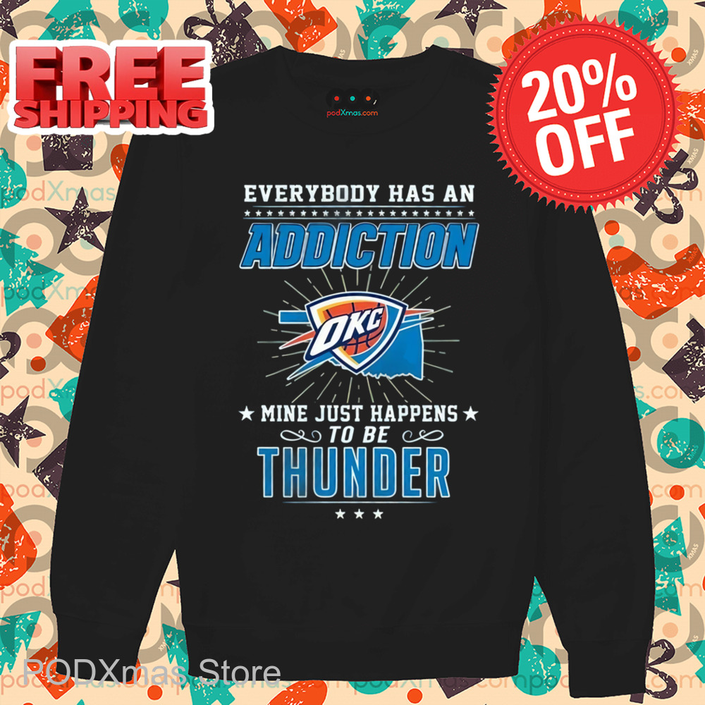 Everybody Has An Addiction Mine Just Happens To Be Thunder Shirt