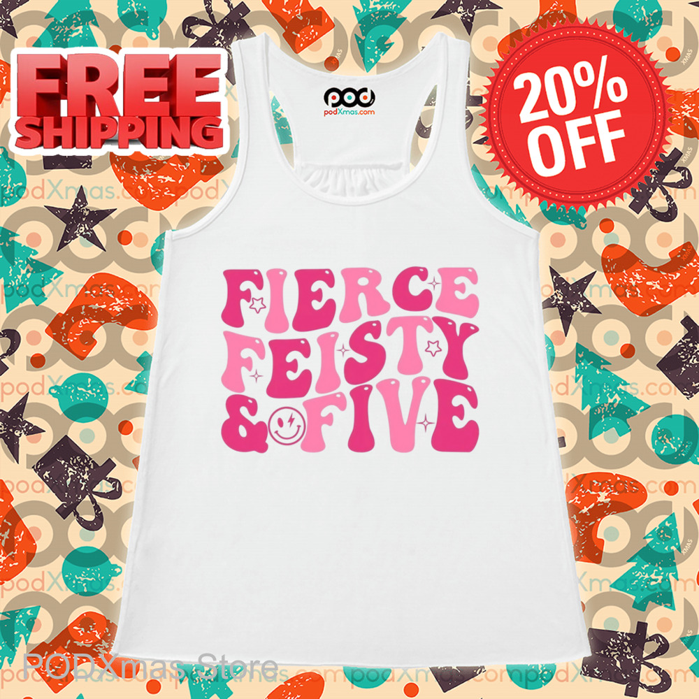 Fierce Feisty And Five Shirt
