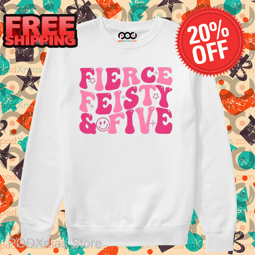 Fierce Feisty And Five Shirt
