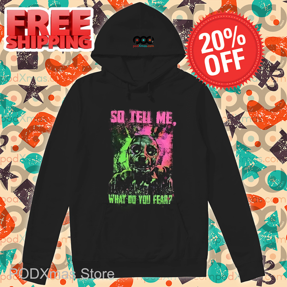 Five Nights at Freddy's So Tell Me What Do You Fear Shirt