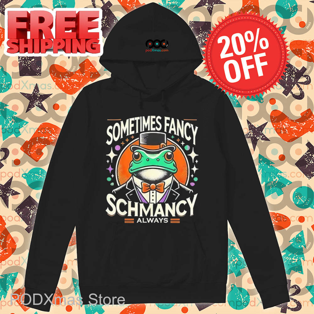Frog Sometimes Fancy Schmancy Always Shirt