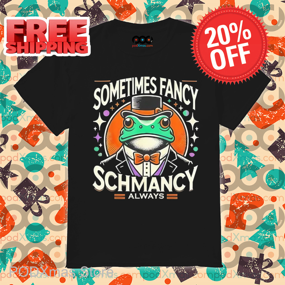 Frog Sometimes Fancy Schmancy Always Shirt