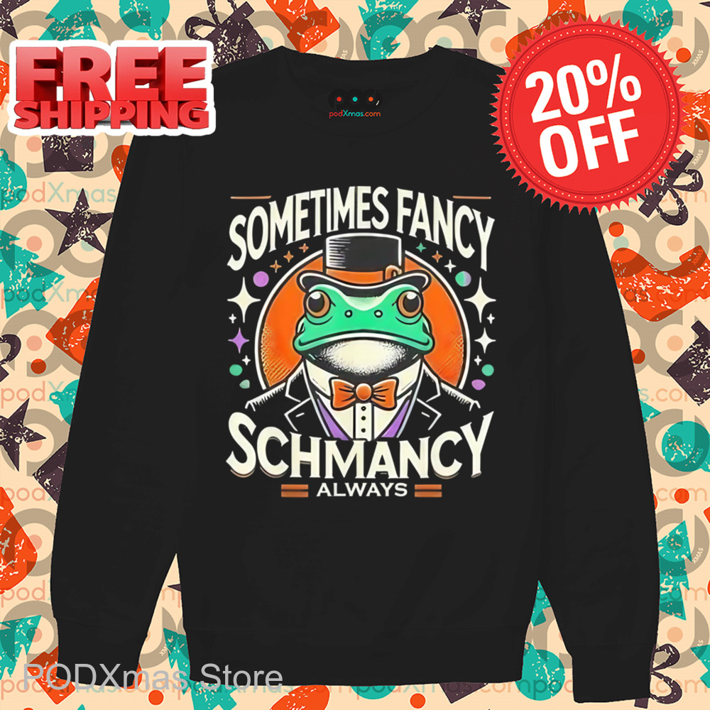 Frog Sometimes Fancy Schmancy Always Shirt