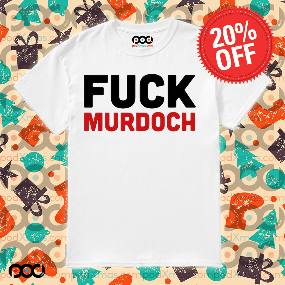 Fuck Murdoch Shirt