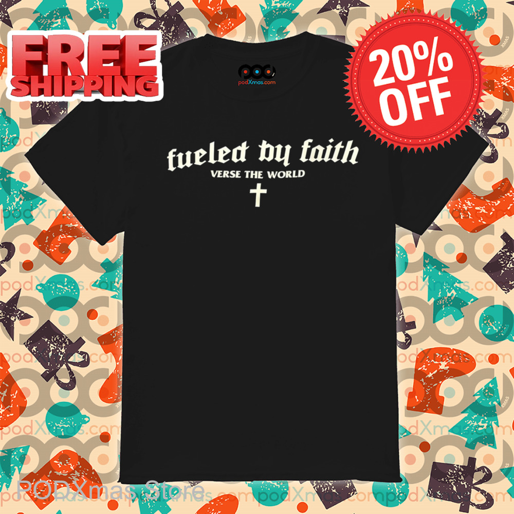 Fueled By Faith Verse The World Shirt