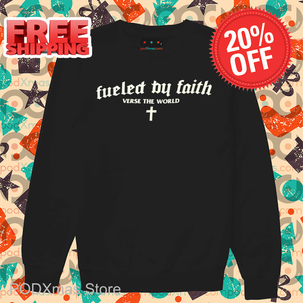 Fueled By Faith Verse The World Shirt