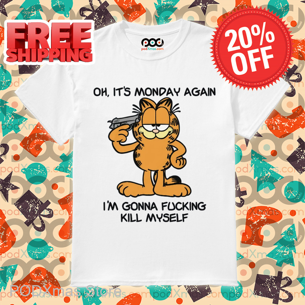 Garfield Oh It's Monday Again I'm Gonna Fucking Kill Myself Shirt