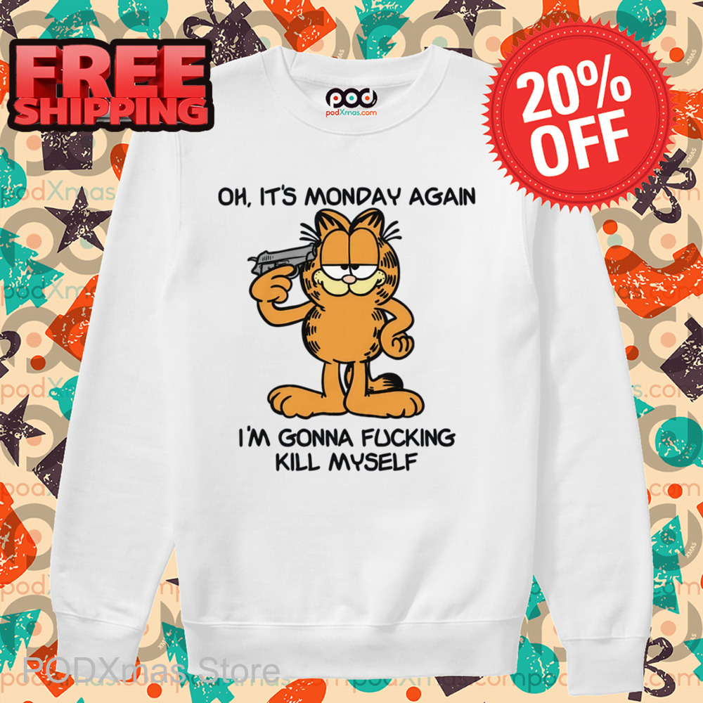 Garfield Oh It's Monday Again I'm Gonna Fucking Kill Myself Shirt