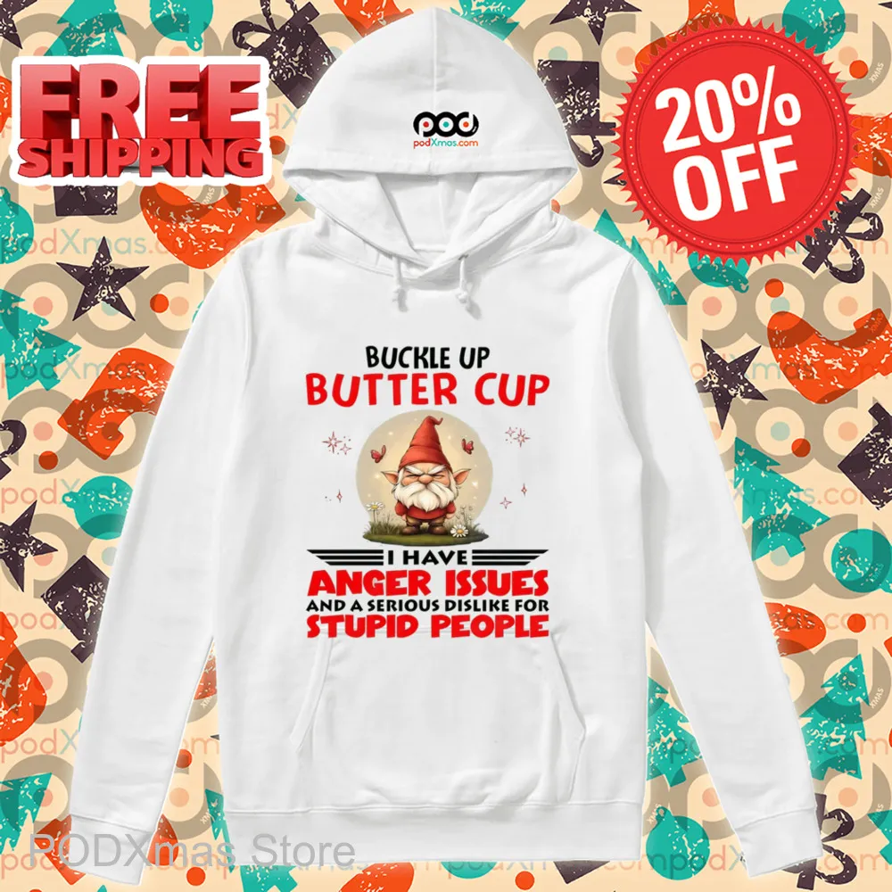 Gnome Buckle Up Buttercup I Have Anger Issues Shirt