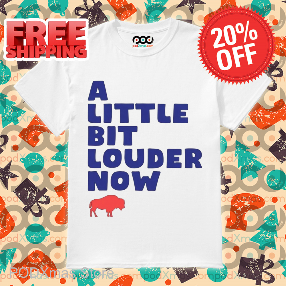 Go Bills A Little Bit Louder Now Shirt