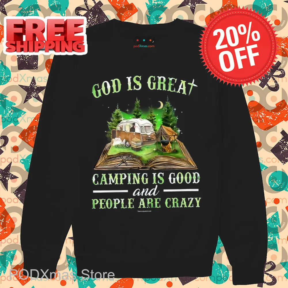 God Is Great Camping Is Good And People Are Crazy Shirt