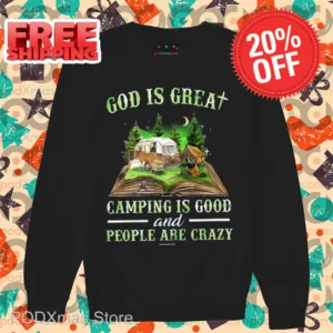 God Is Great Camping Is Good And People Are Crazy Shirt