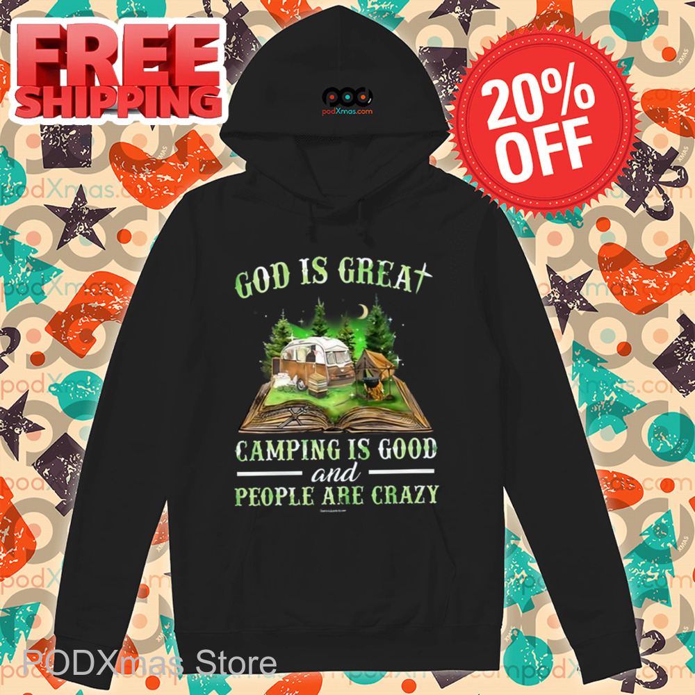 God Is Great Camping Is Good And People Are Crazy Shirt