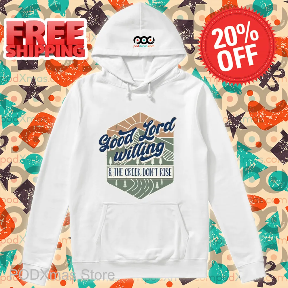 Good Lord Willing And The Creek Don_t Rise Shirt