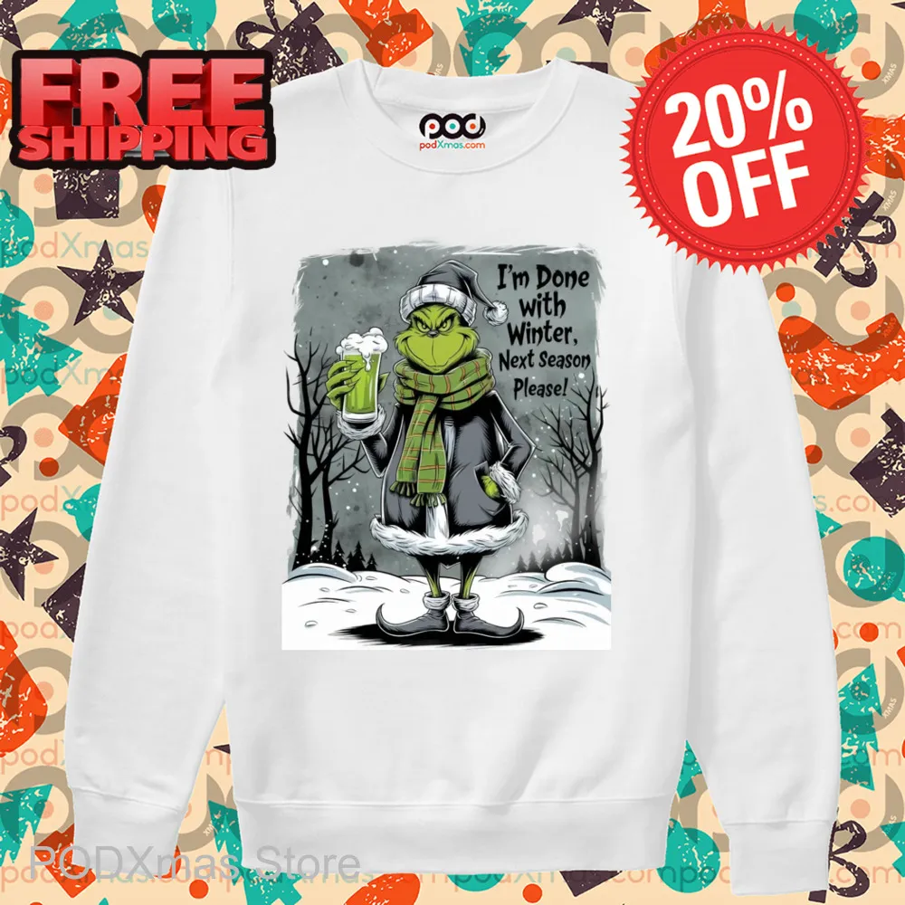 Grinch I'm Done With Winter Next Season Please Shirt