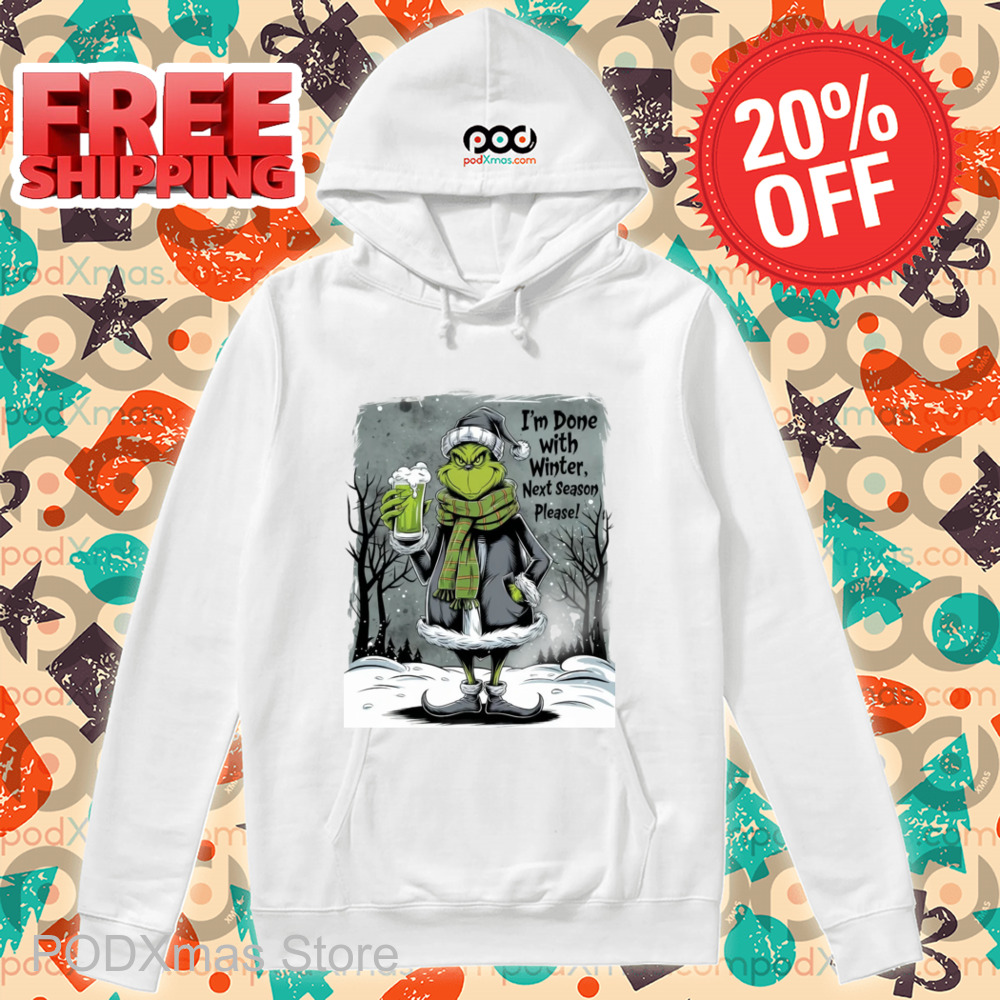 Grinch I'm Done With Winter Next Season Please Shirt