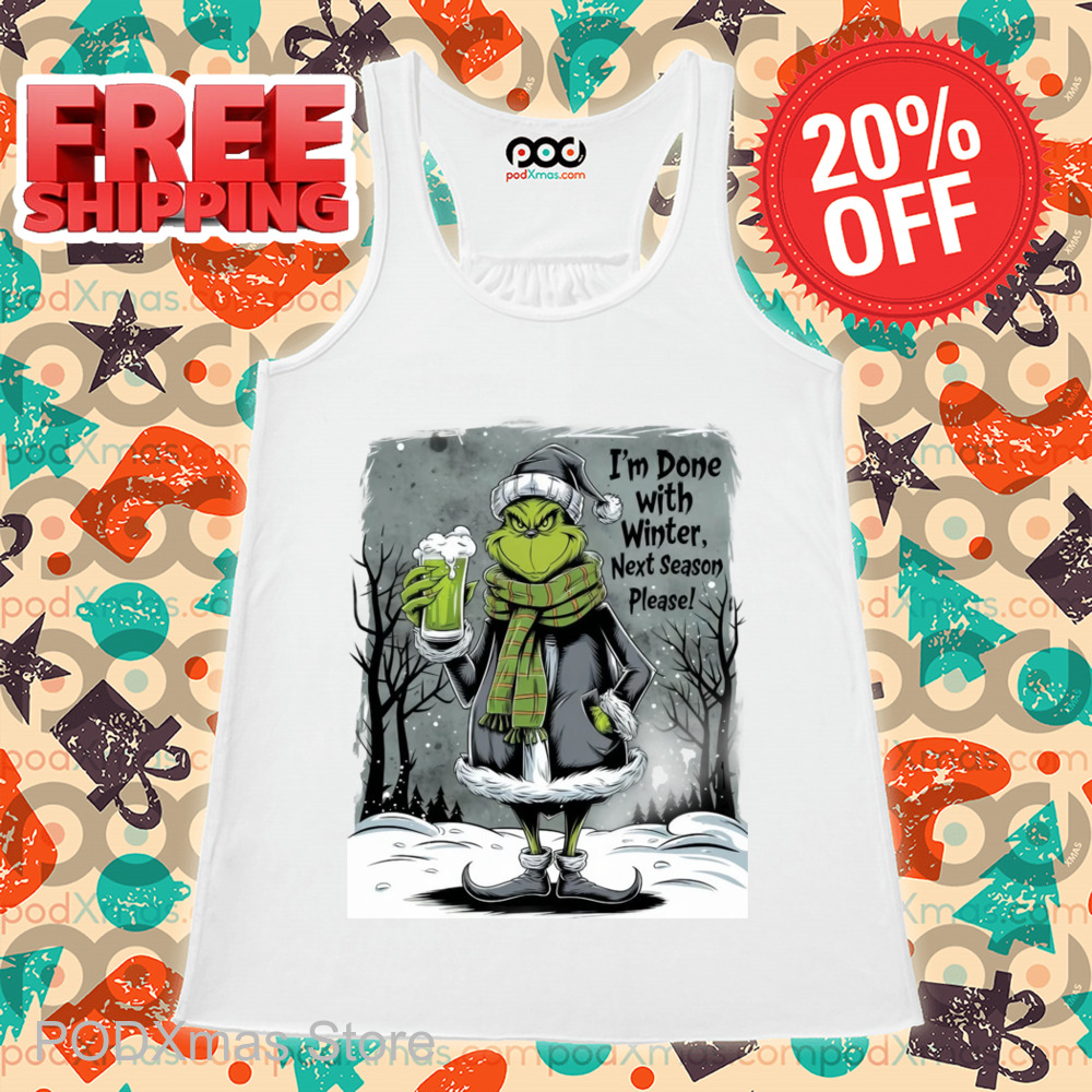 Grinch I'm Done With Winter Next Season Please Shirt