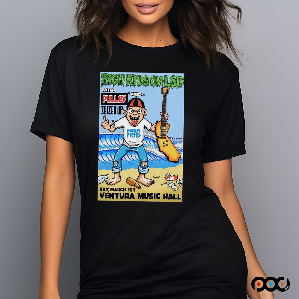 Rich Kids On LSD With Pulley Seized Up March 1st, 2025 Ventura Music Hall Poster Shirt