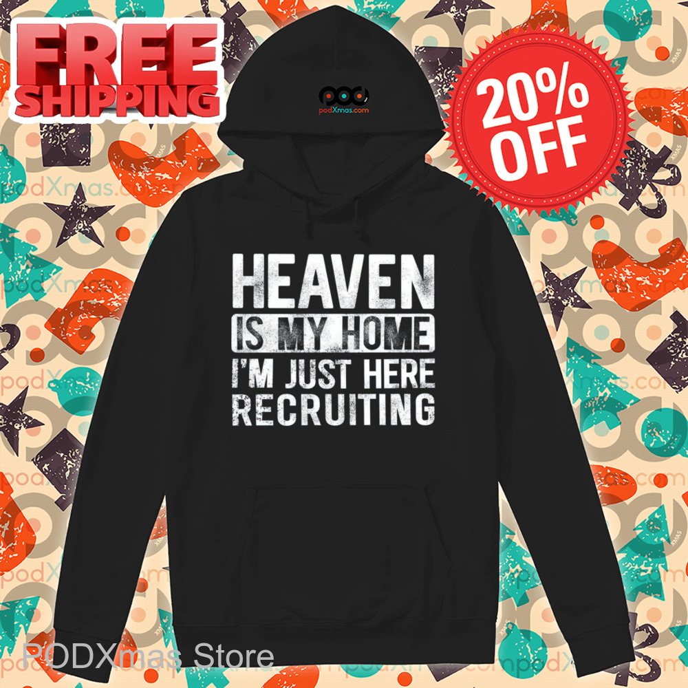 Heaven Is My Home I'm Just Here Recruiting Vintage Shirt 1 Heaven Is My Home I'm Just Here Recruiting Vintage Shirt