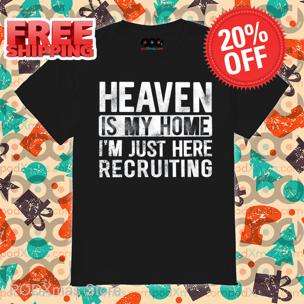 Heaven Is My Home I'm Just Here Recruiting Vintage Shirt Heaven Is My Home I'm Just Here Recruiting Vintage Shirt