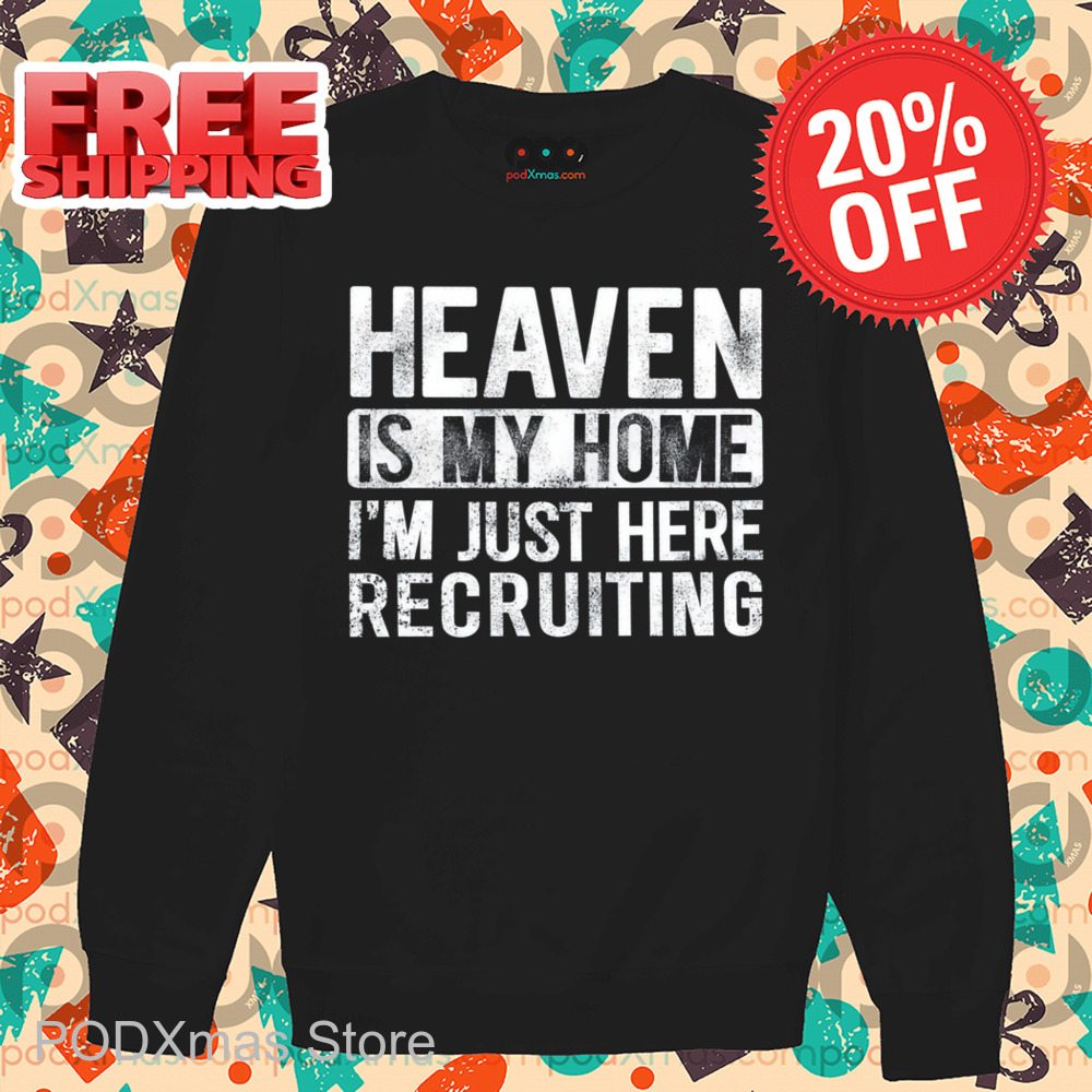 Heaven Is My Home I'm Just Here Recruiting Vintage Shirt Heaven Is My Home I'm Just Here Recruiting Vintage Shirt