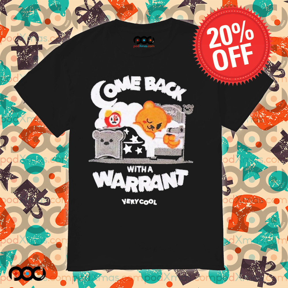 Bear Sleep Come Back With A Warrant Shirt