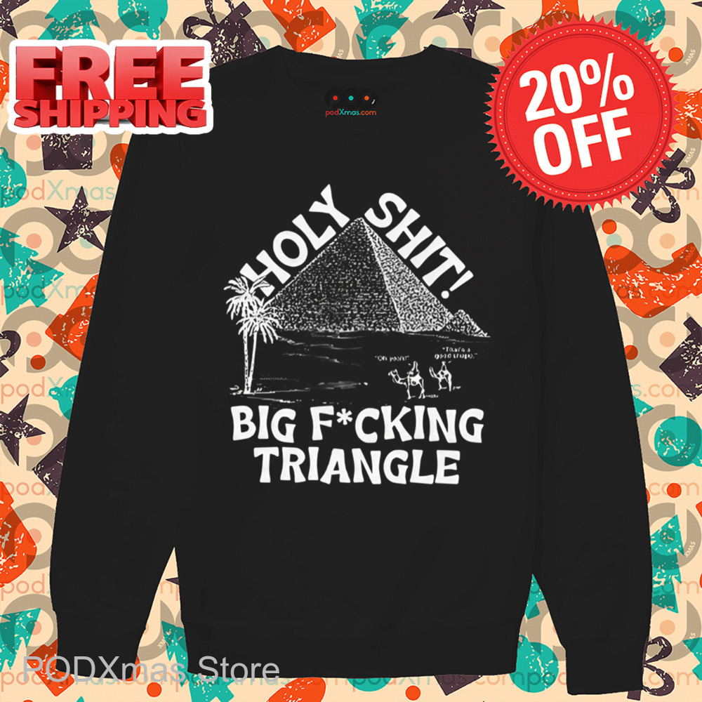Holy Shit Big Fucking Triangle Shirt