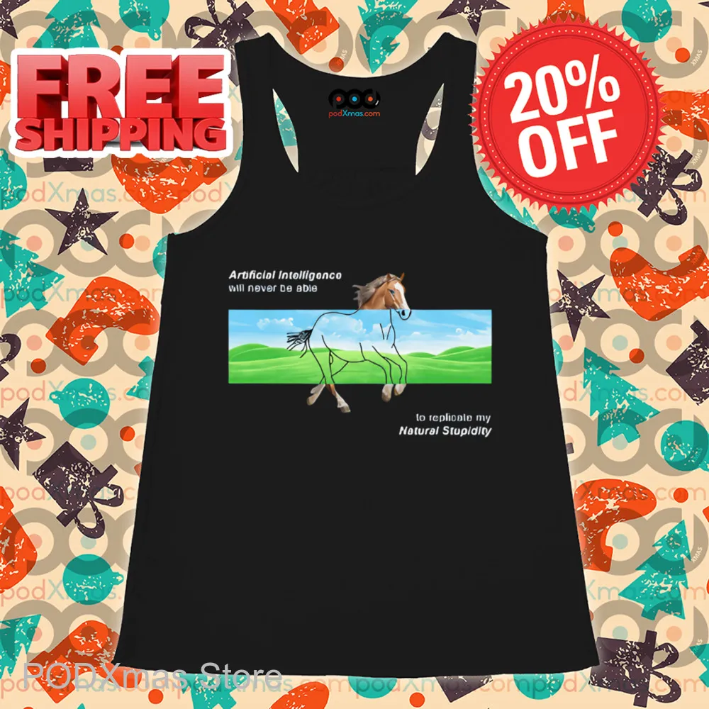 Horse AI Will Never Be Able To Replicate My Natural Stupidity Shirt