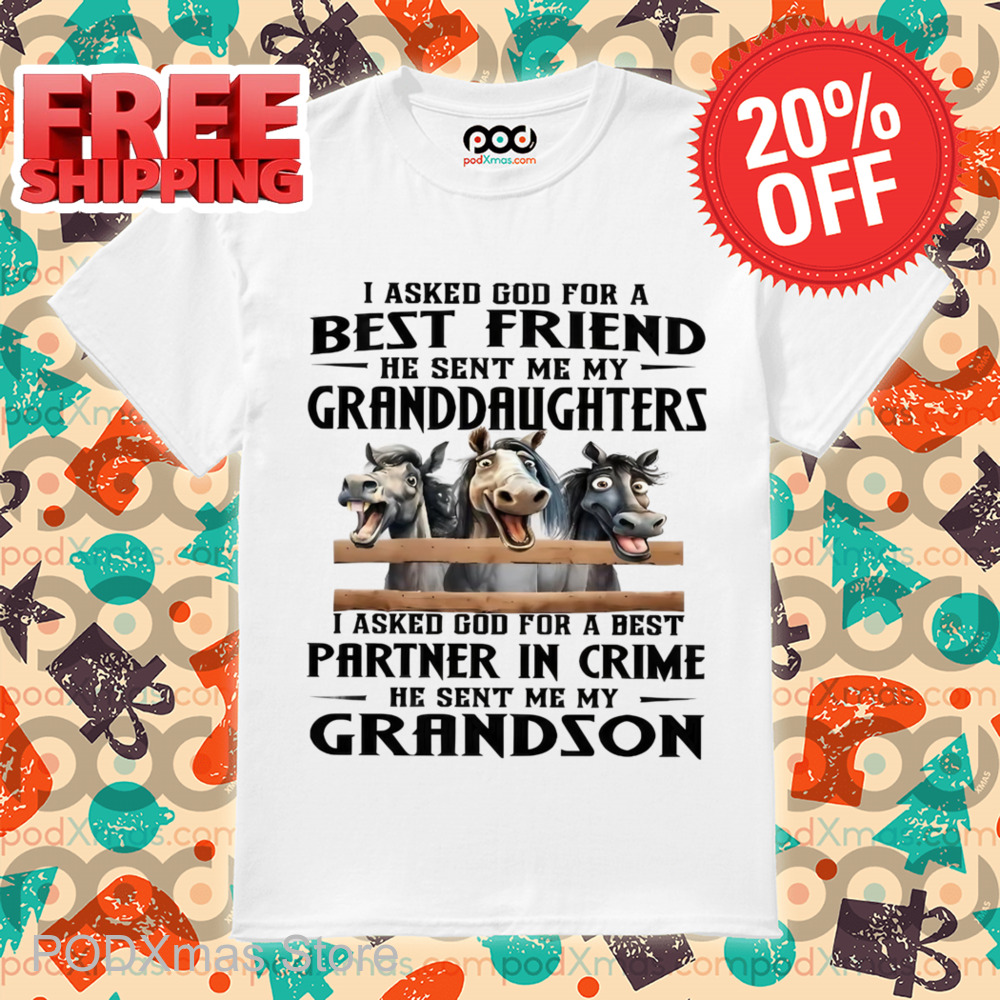 Horses I Asked God For A Best Friend He Sent Me My Granddaughters Shirt