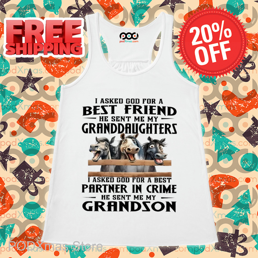 Horses I Asked God For A Best Friend He Sent Me My Granddaughters Shirt