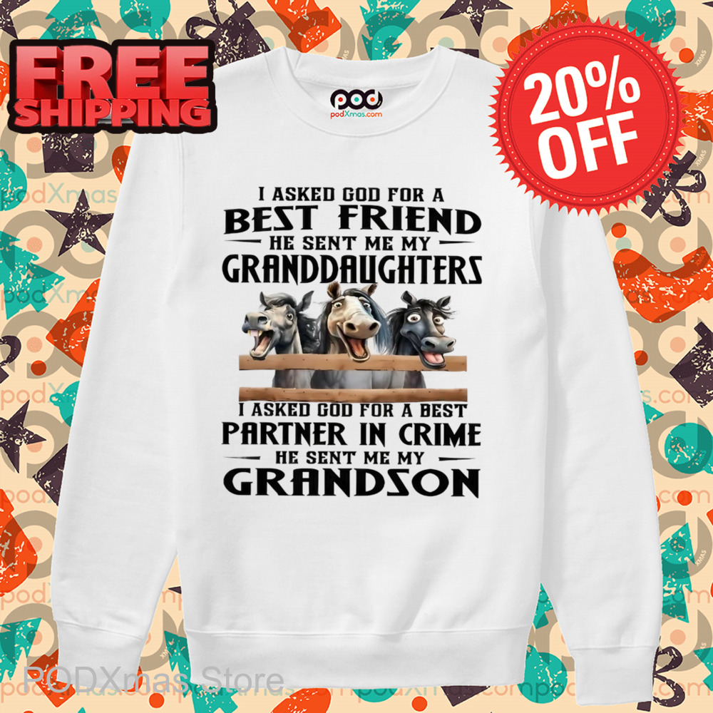 Horses I Asked God For A Best Friend He Sent Me My Granddaughters Shirt