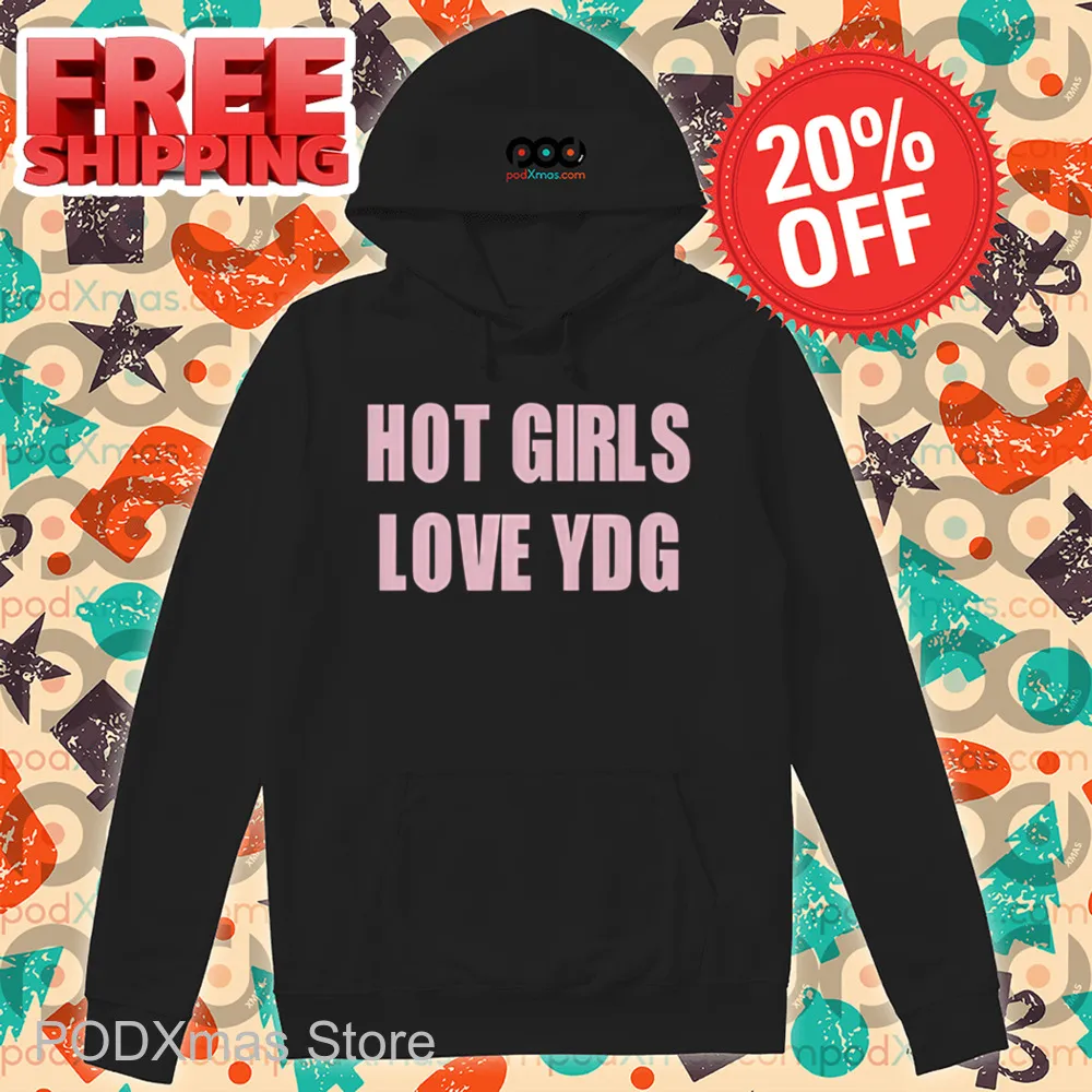 Hot Girls Love YDG Shirt