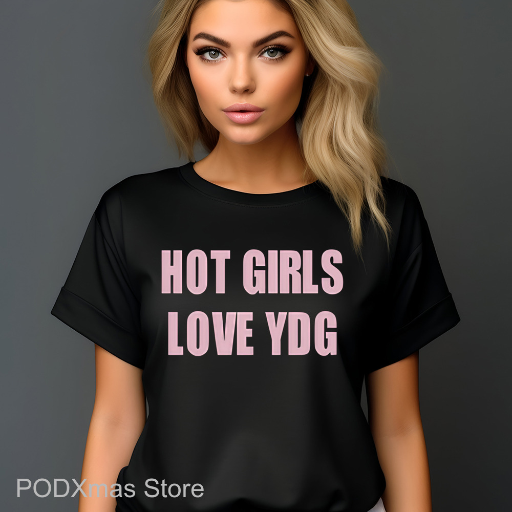 Hot Girls Love YDG Shirt