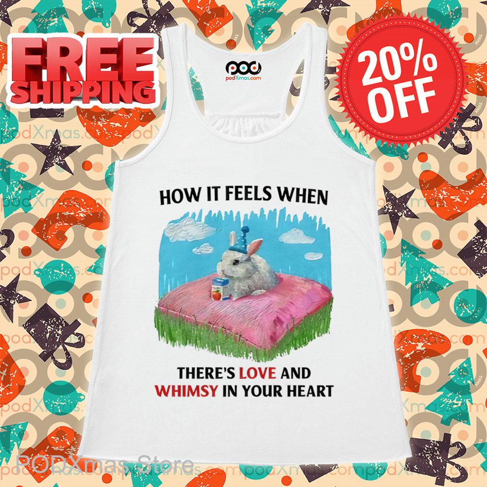 How It Feels When There's Love And Whimsy In Your Heart Shirt