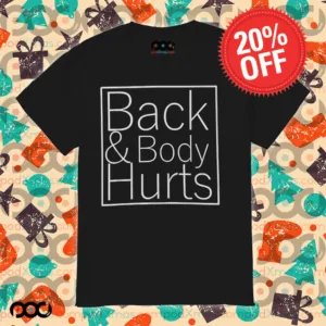Back And Body Hurts Shirt