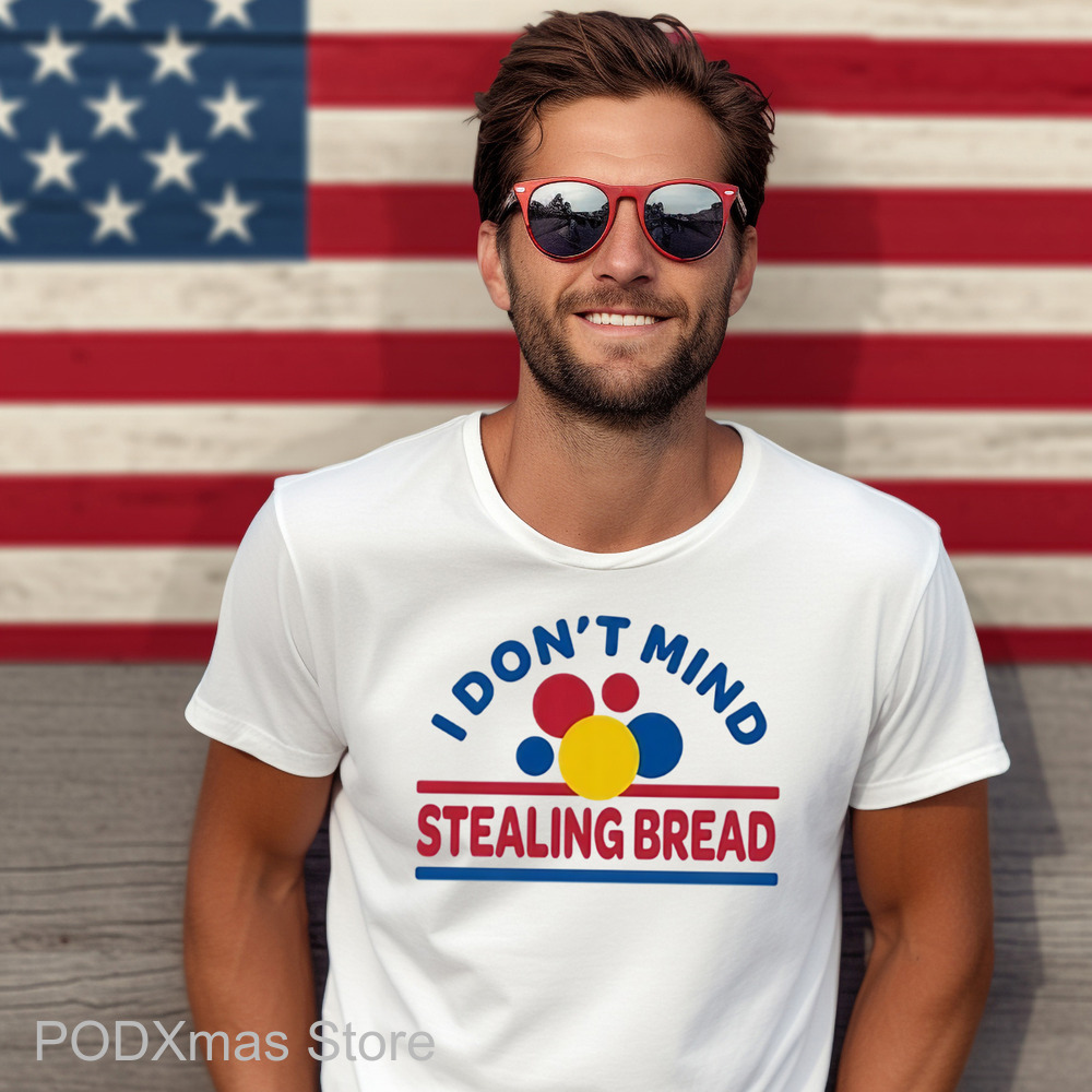I Don't Mind Stealing Bread Shirt