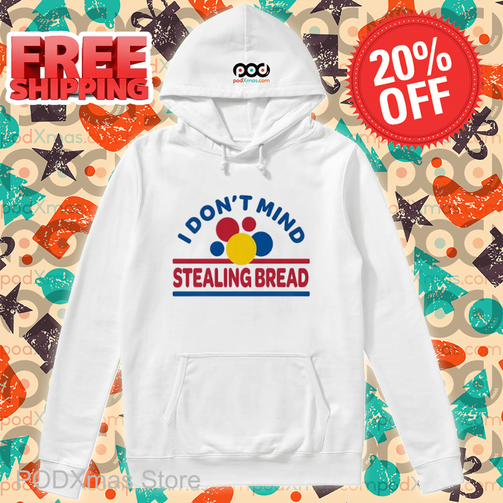 I Don't Mind Stealing Bread Shirt