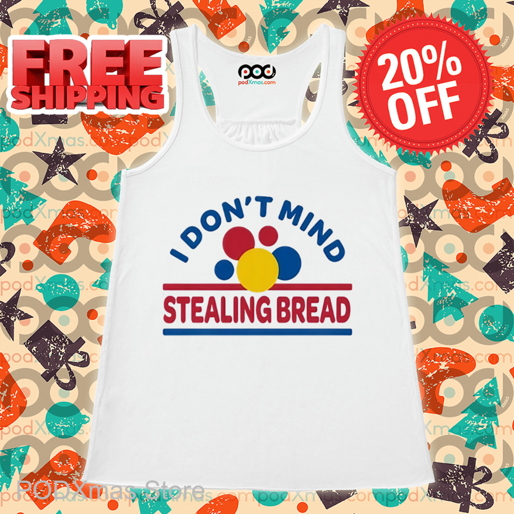 I Don't Mind Stealing Bread Shirt
