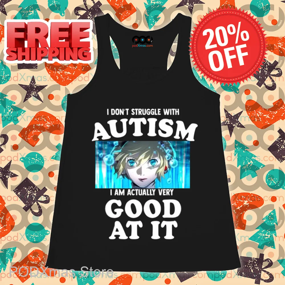 I Don't Struggle With Autism I Am Actually Very Good At It Shirt