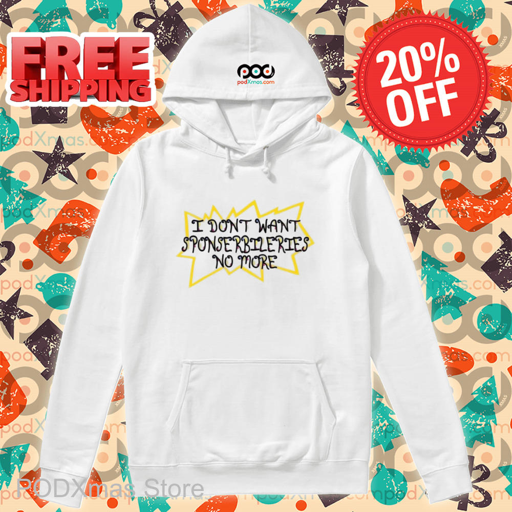 I Don't Want Sponserbileries No More Shirt