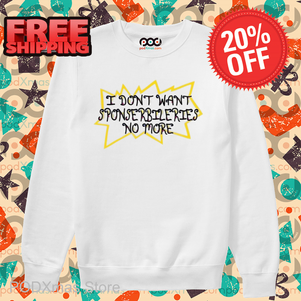 I Don't Want Sponserbileries No More Shirt