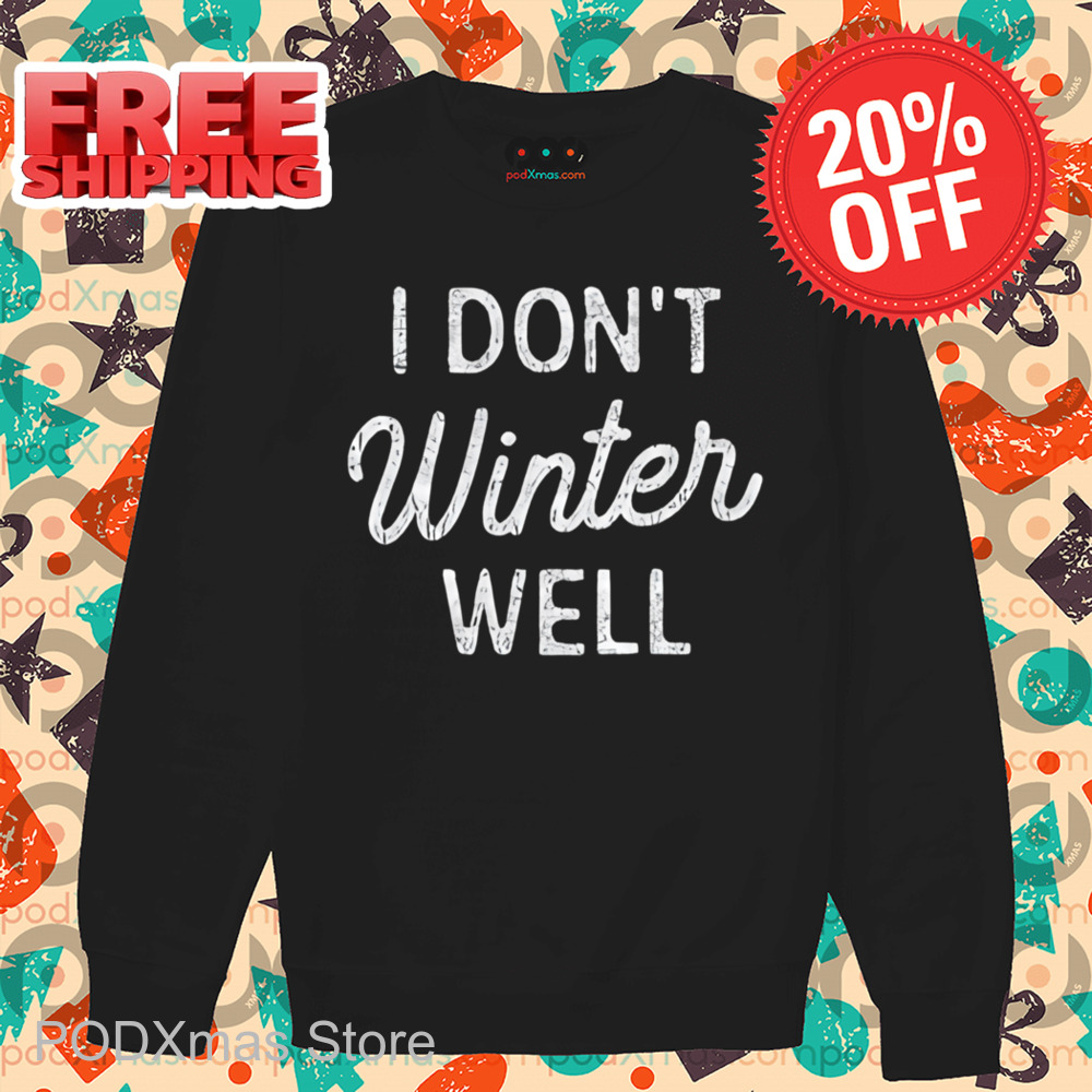 I Don't Winter Well Shirt