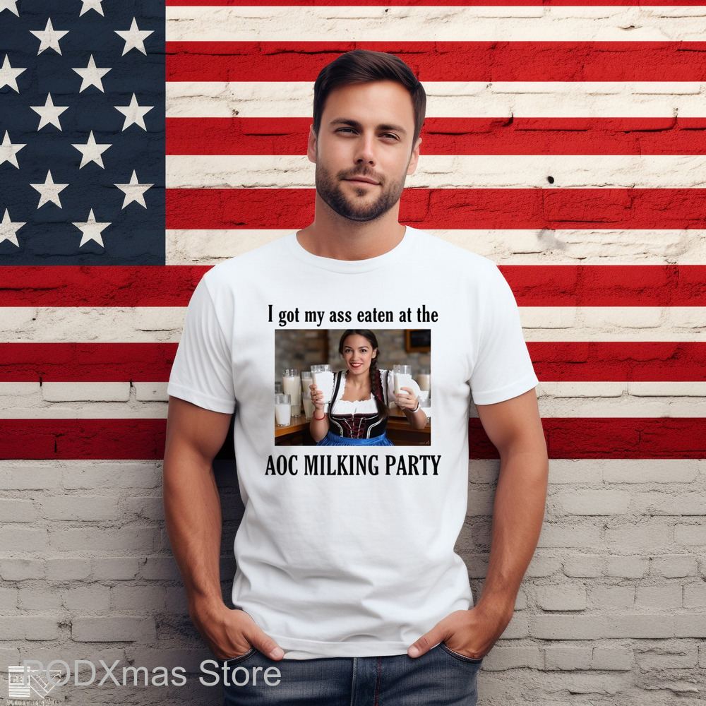 I Got My Ass Eaten At The AOC Milking Party Shirt