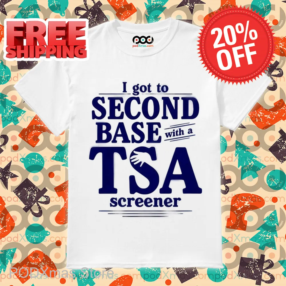 I Got To Second Base With A TSA Screener Shirt