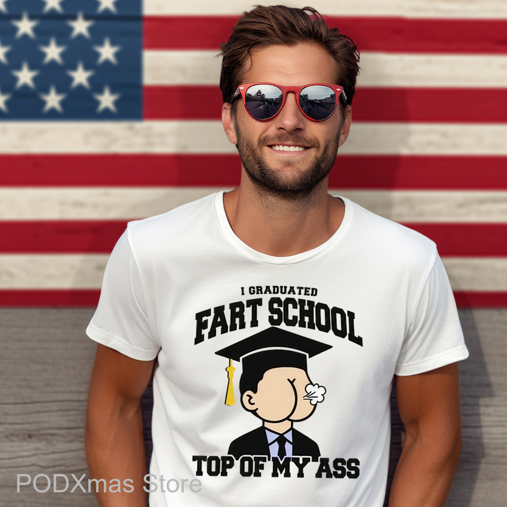 I Graduated Fart School at the Top Of My Ass Shirt